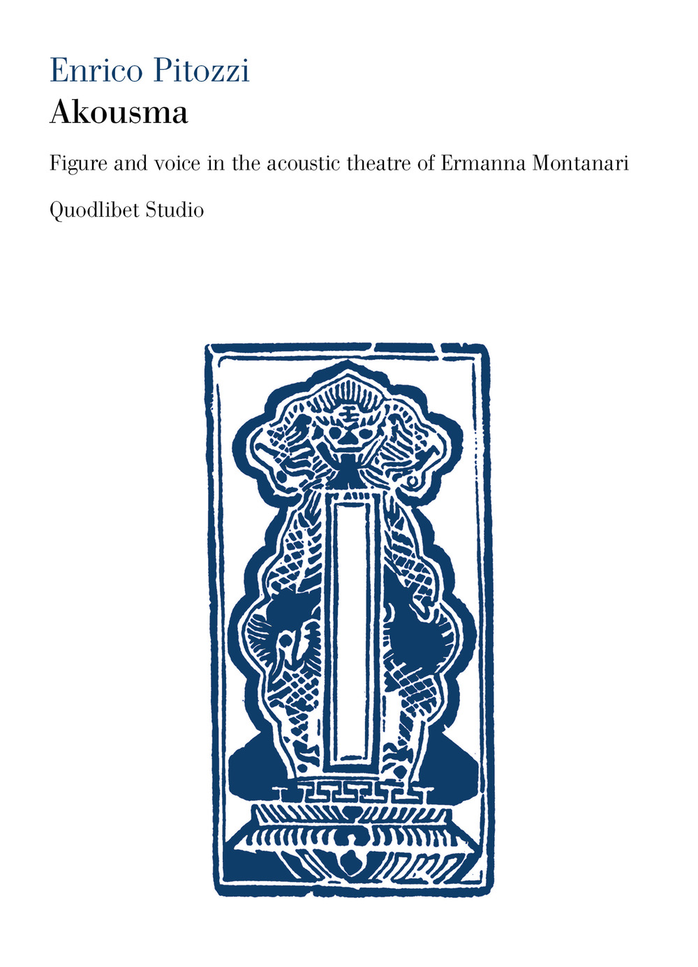 Akousma. Figure and voice in the acoustic theatre of Ermanna …