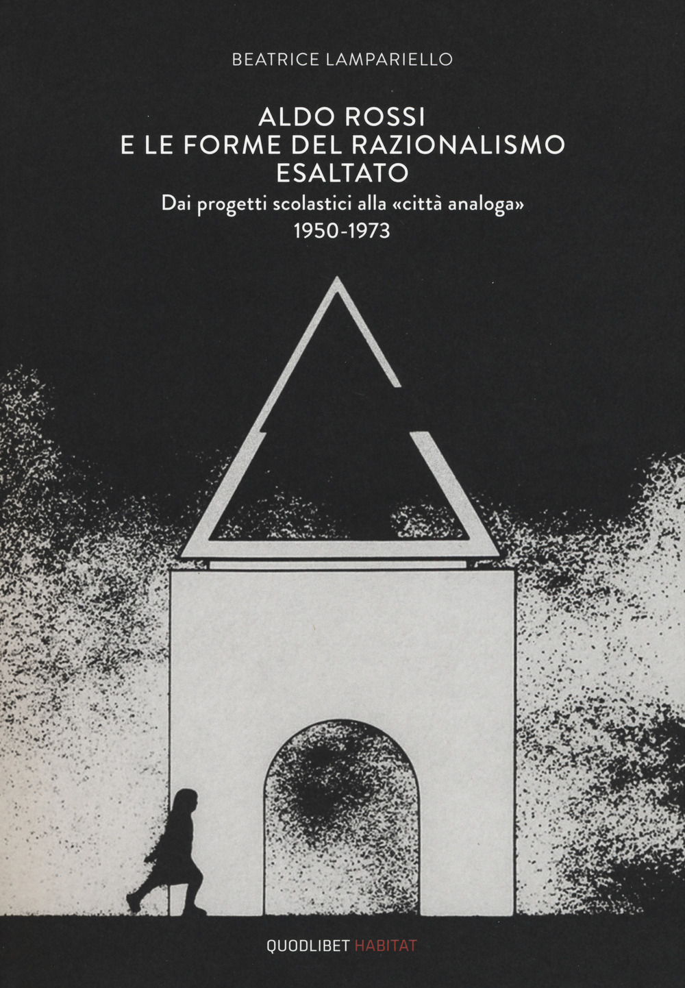 Aldo Rossi e le forme del razionalismo esaltato. Dai progetti …
