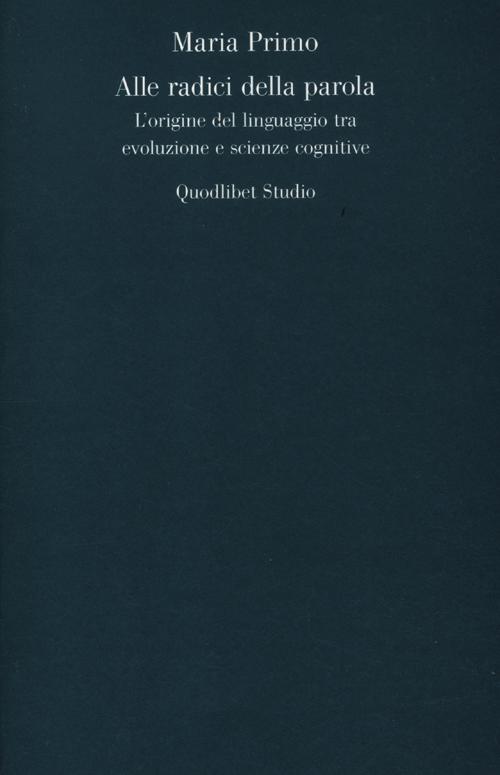 Alle radici della parola. L'origine del linguaggio tra evoluzione e …