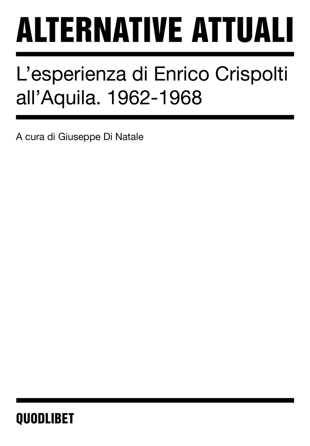 Alternative attuali. L'esperienza di Enrico Crispolti all'Aquila. 1962-1968