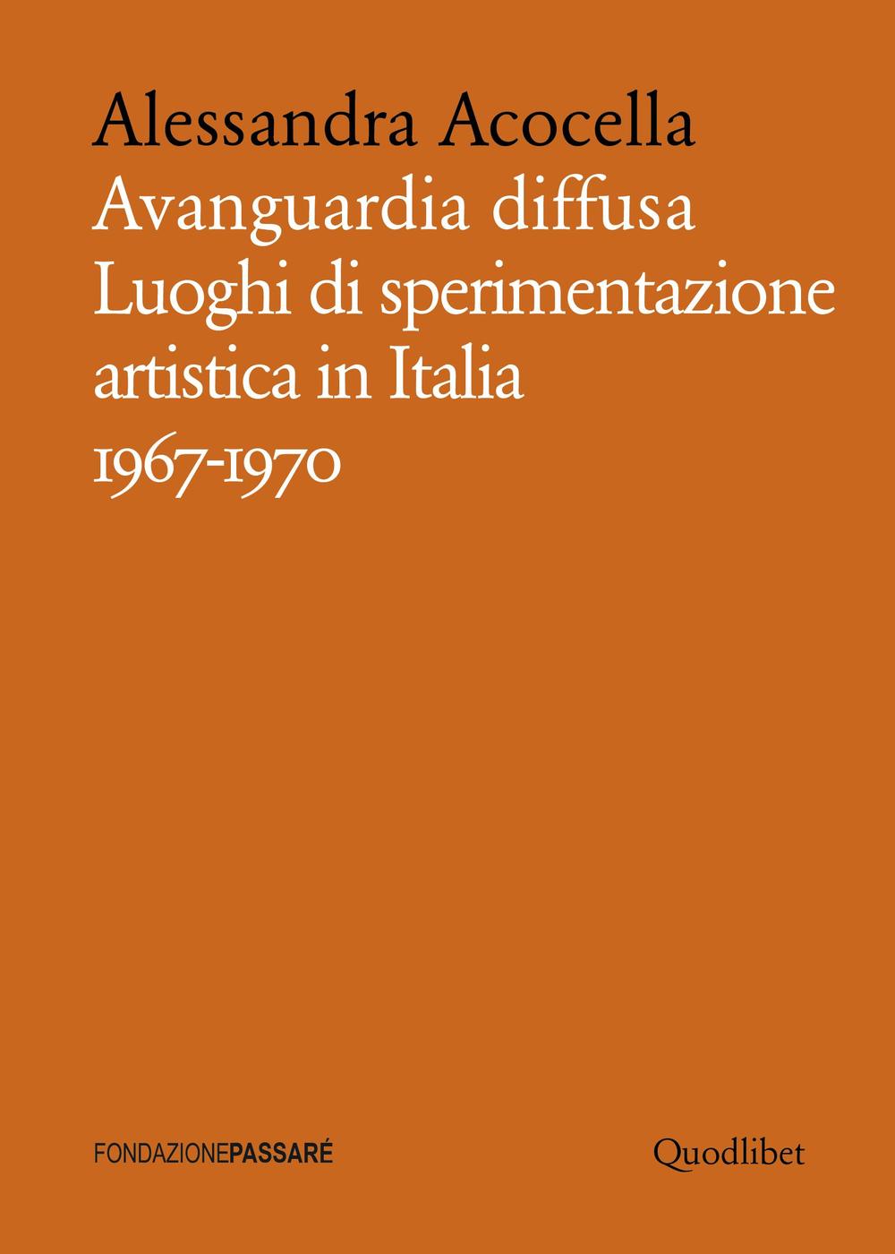 Avanguardia diffusa. Luoghi di sperimentazione artistica in Italia (1967-1970)