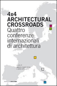 Four x four architectural crossroads. Quattro conferenze internazionali di architettura. …