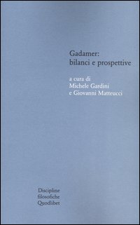 Gadamer: bilanci e prospettive. Atti del Convegno svolto in collaborazione …