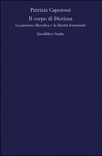 Il corpo di Diotima. La passione filosofica e la libertà …