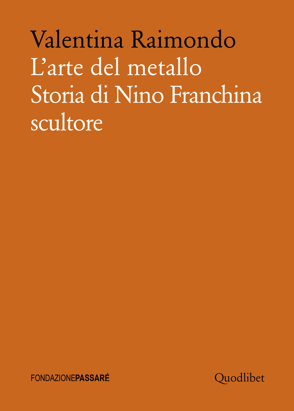 L'arte del metallo. Storia di Nino Franchina scultore