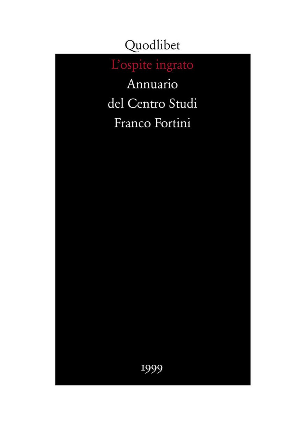 L'ospite ingrato. Annuario del Centro studi Franco Fortini (1999). Vol. …