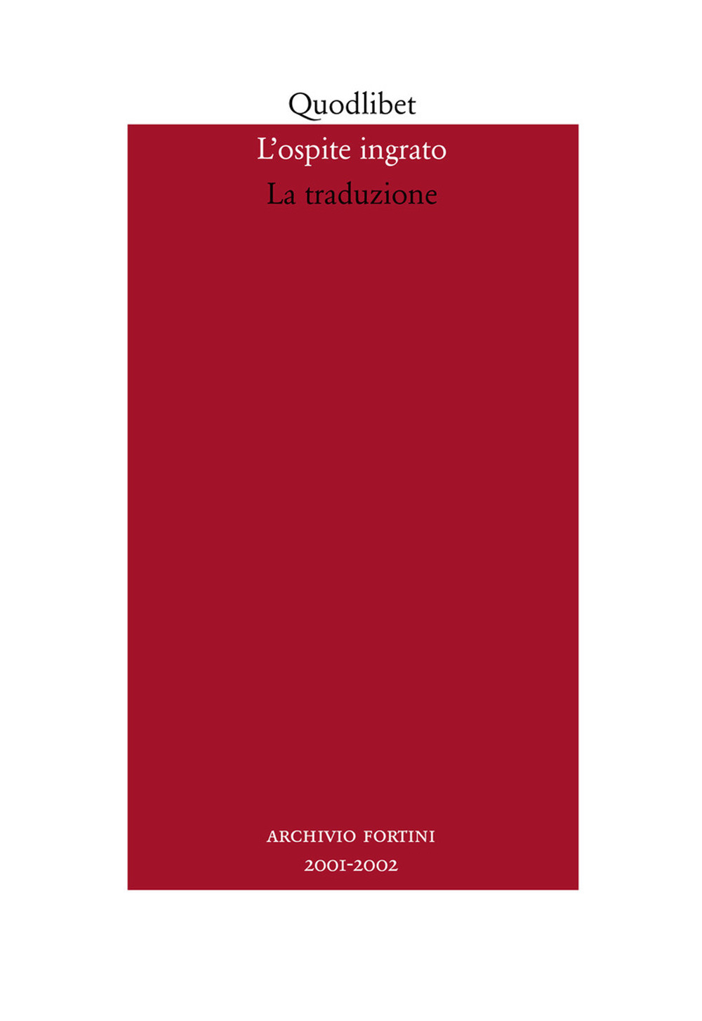 L'ospite ingrato. Annuario del Centro studi Franco Fortini (2001-2002). Vol. …