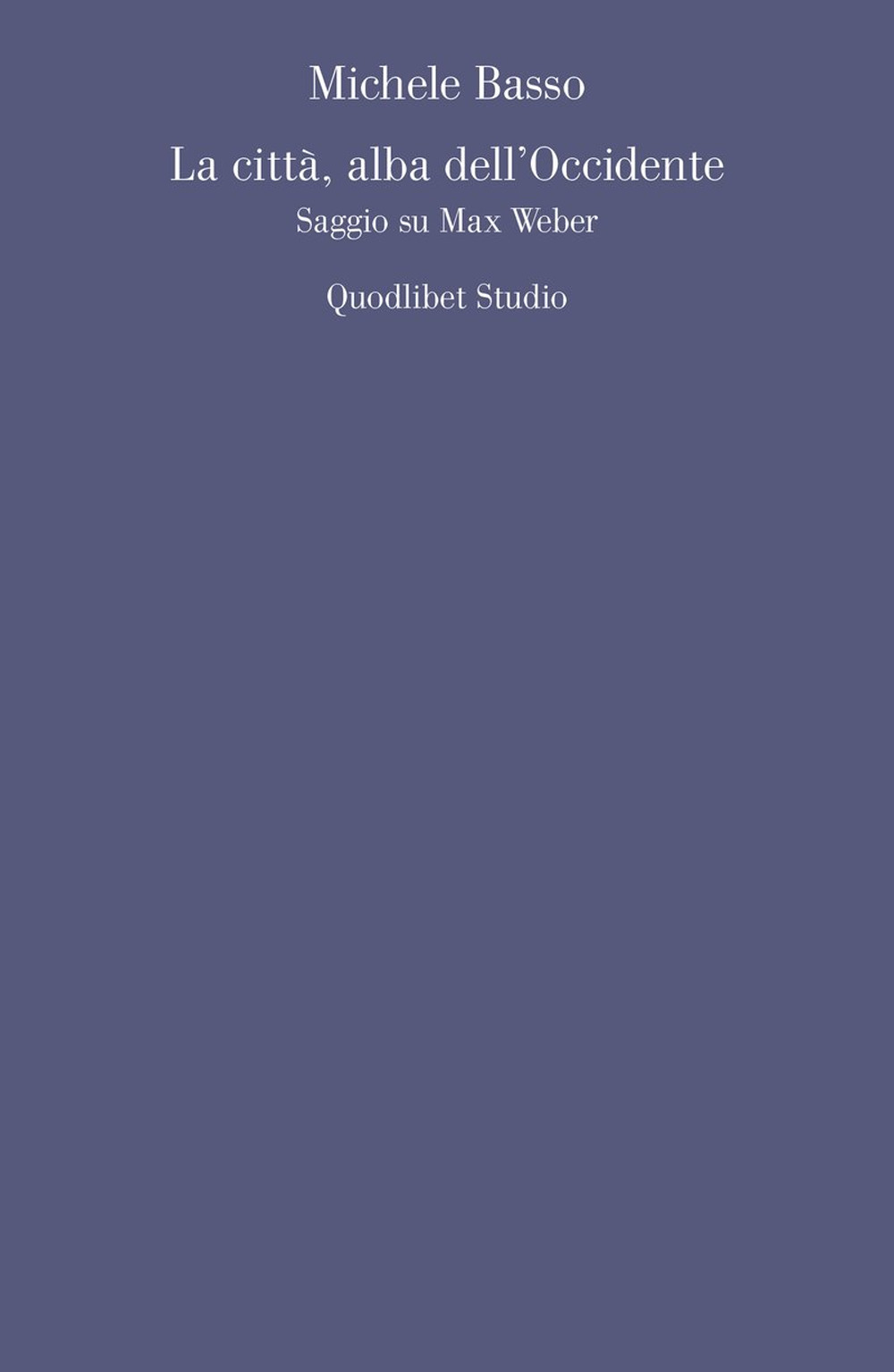 La città, alba dell'Occidente. Saggio su Max Weber