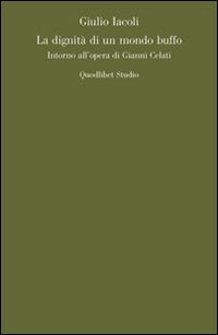 La dignità di un mondo buffo. Intorno all'opera di Gianni …