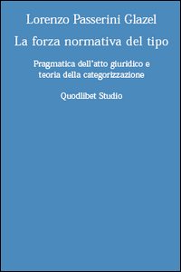 La forza normativa del tipo. Pragmatica dell'atto giuridico e teoria …