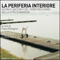 La periferia interiore. Visioni e racconti del territorio nord della …