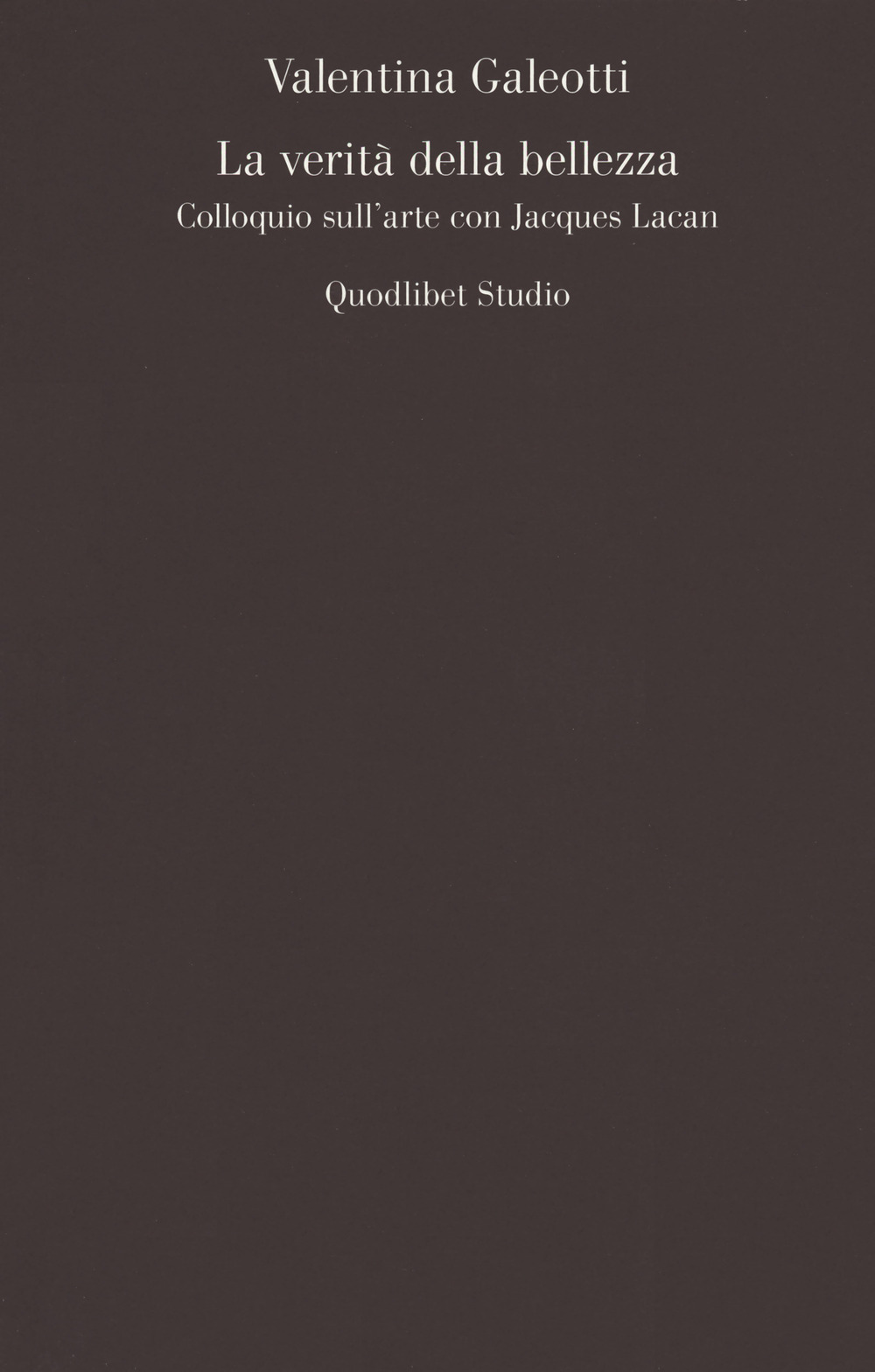 La verità della bellezza. Colloquio sull'arte con Jacques Lacan