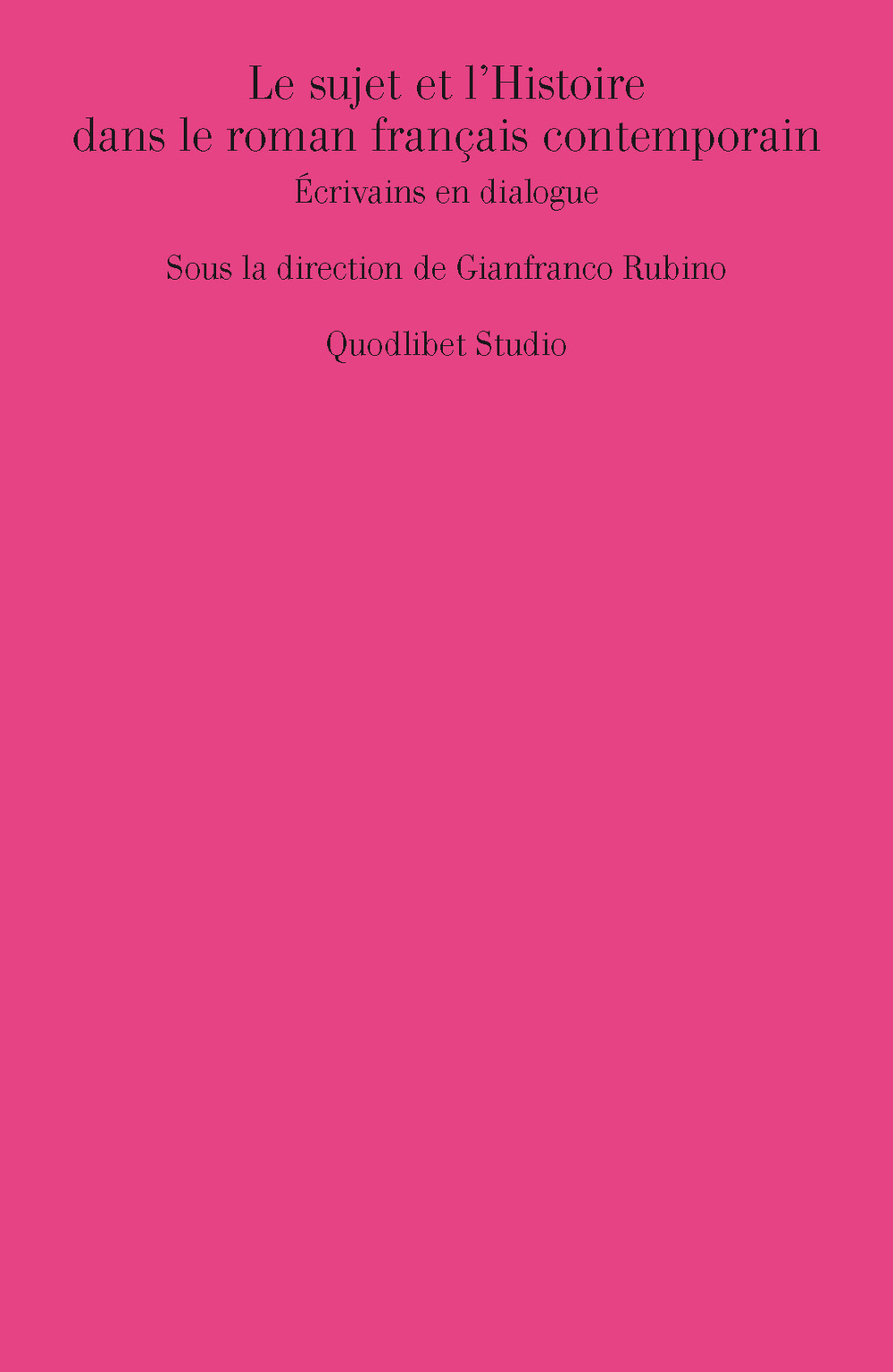 Le sujet et l'histoire dans le roman français contemporain. Écrivains …