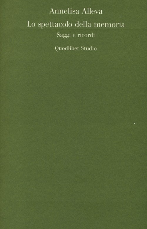 Lo spettacolo della memoria. Saggi e ricordi