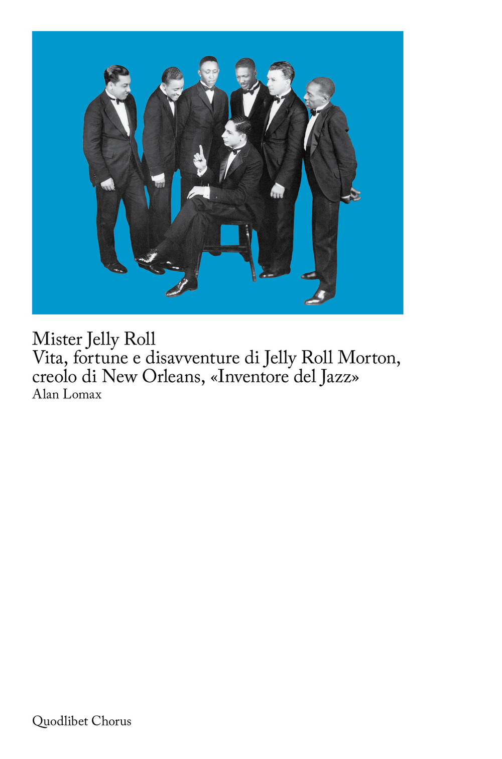 Mister Jelly Roll. Vita, fortune e disavventure Jelly Roll Morton, …