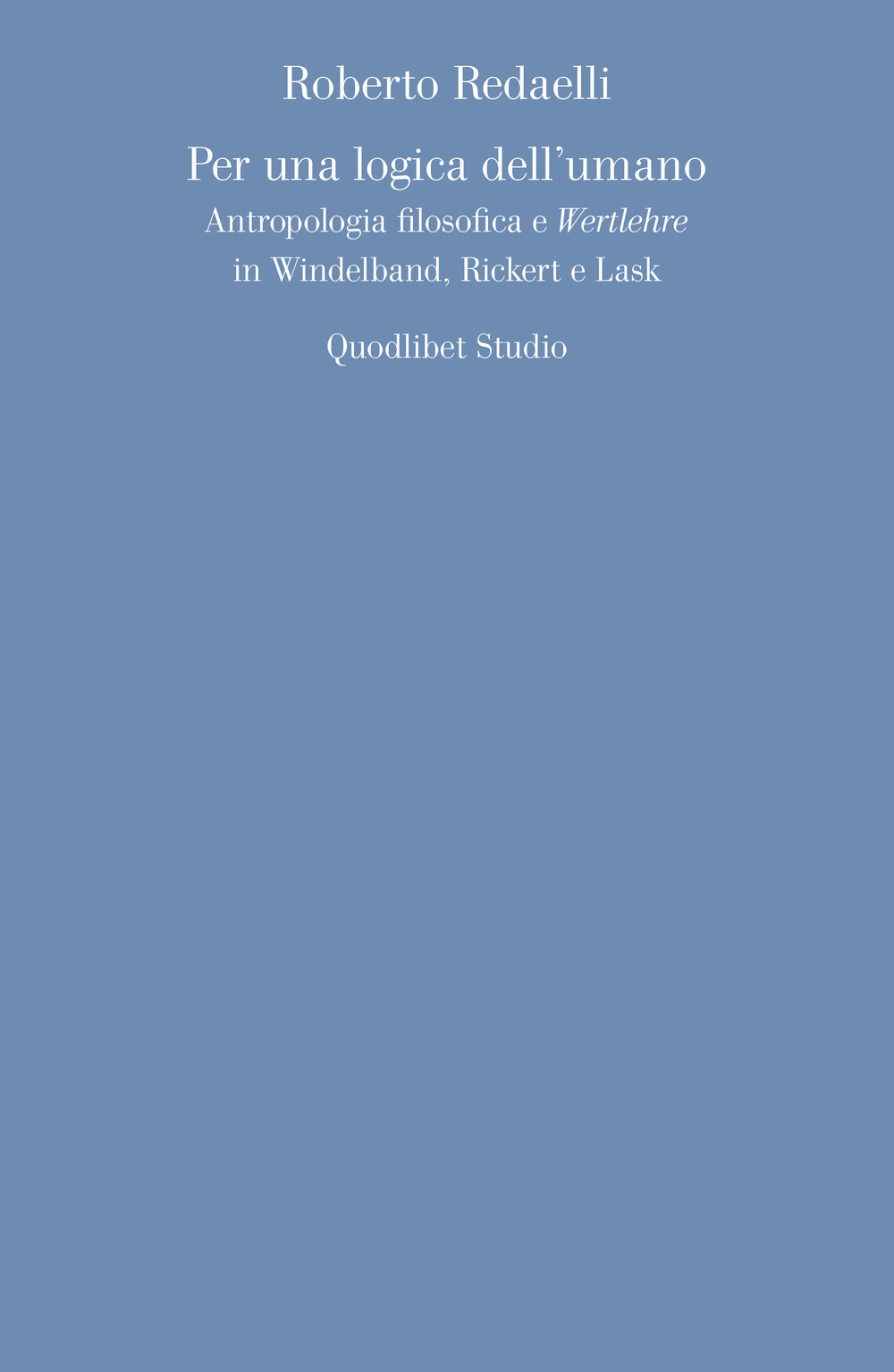 Per una logica dell'umano. Antropologia filosofica e «Wertlehre» in Windelband, …