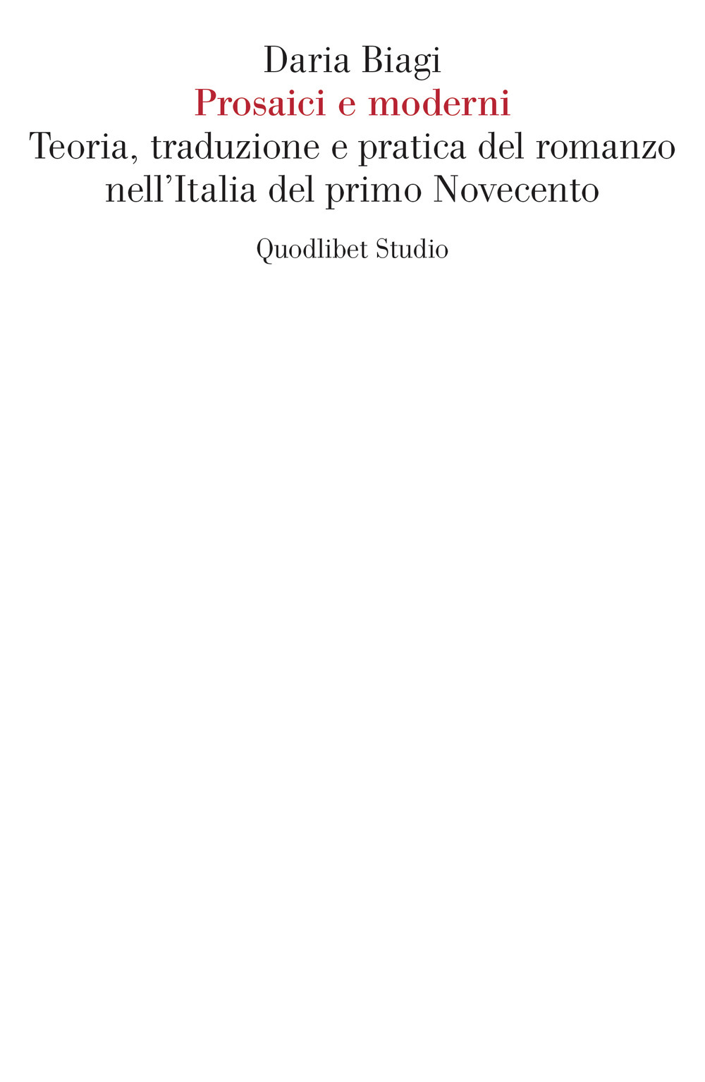 Prosaici e moderni. Teoria, traduzione e pratica del romanzo nell'Italia …