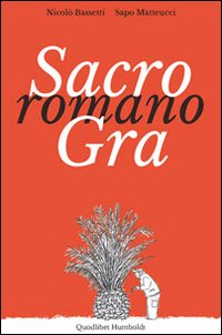 Sacro romano GRA. Persone, luoghi, paesaggi lungo il Grande Raccordo …