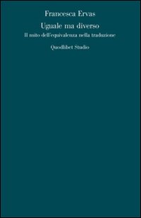 Uguale ma diverso. Il mito dell'equivalenza nella traduzione