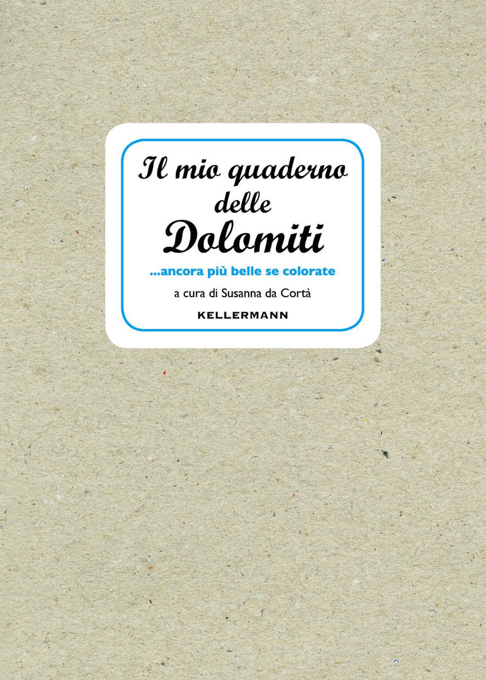 Il mio quaderno delle Dolomiti. ancora più belle se colorate