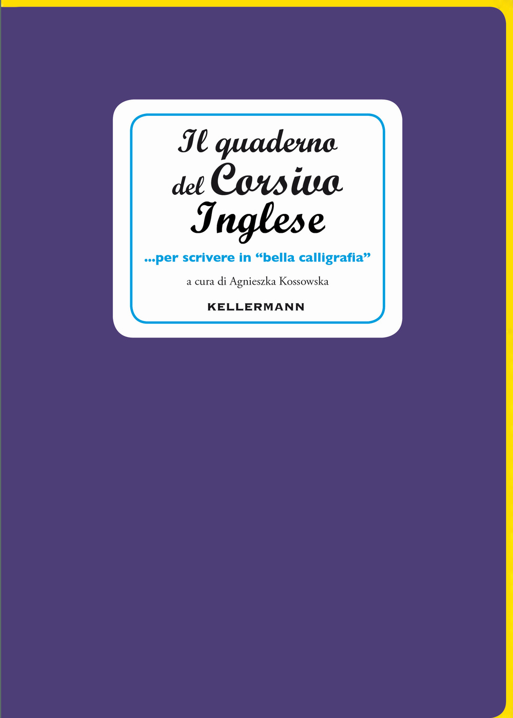 Il quaderno del corsivo inglese. per scrivere in «bella calligrafia»