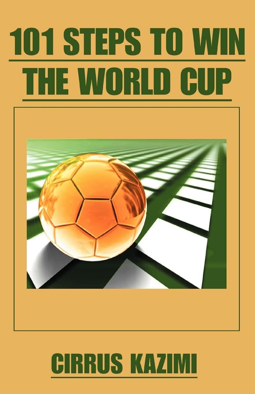 101 Steps to Win the World Cup - Cirrus Kazimi …