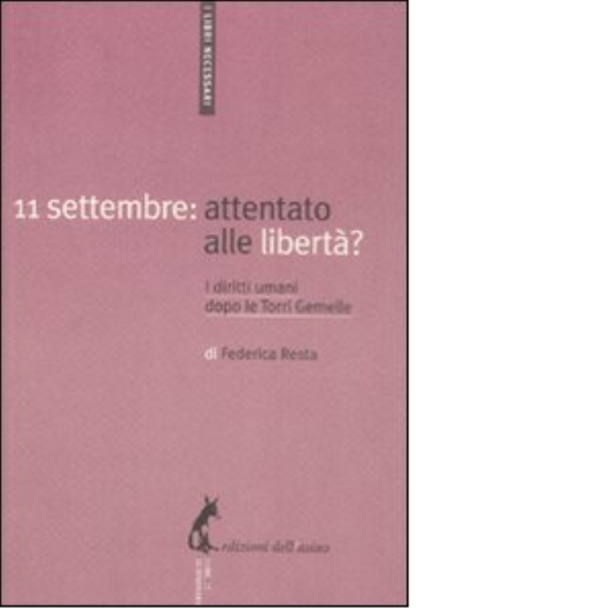 11 settembre: attentato alle libertà? di Resta Federica - Dell'Asino, …