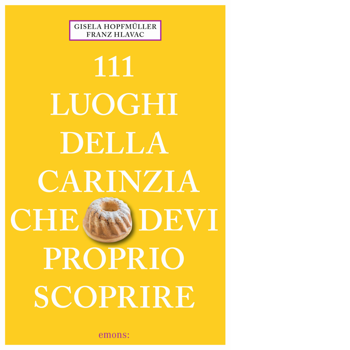 111 LUOGHI DELLA CARINZIA CHE DEVI PROPRIO SCOPRIRE di Hlavac …