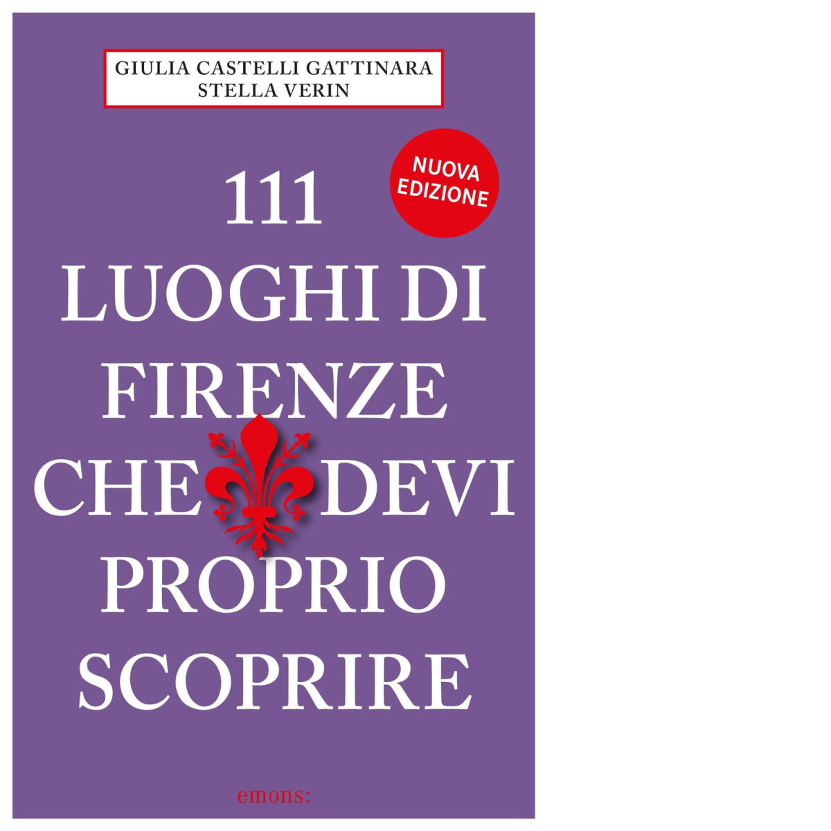 111 LUOGHI DI FIRENZE (nuova edizione) CHE DEVI PROPRIO SCOPRIRE …
