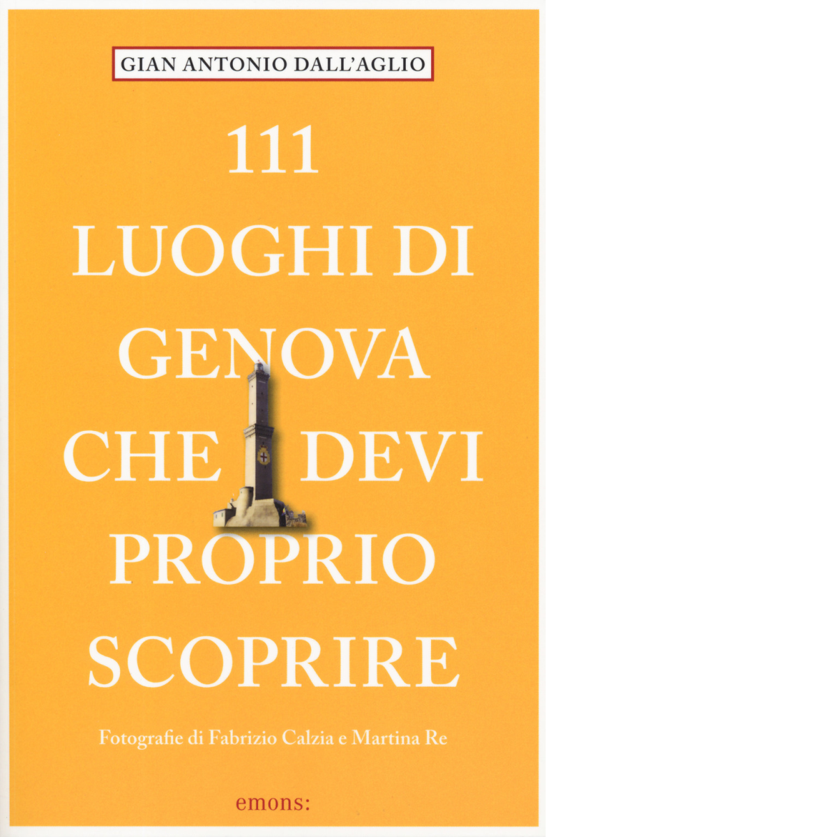 111 luoghi di Genova che devi proprio scoprire di Dellaglio …