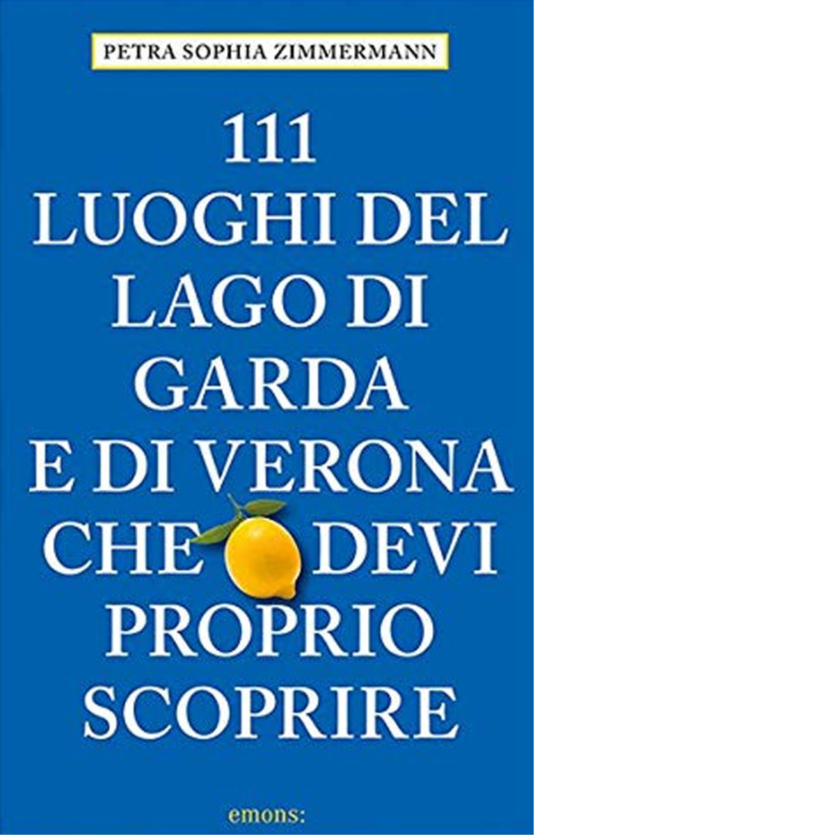 111 LUOGHI DI VERONA E DEL LAGO DI GARDA di …