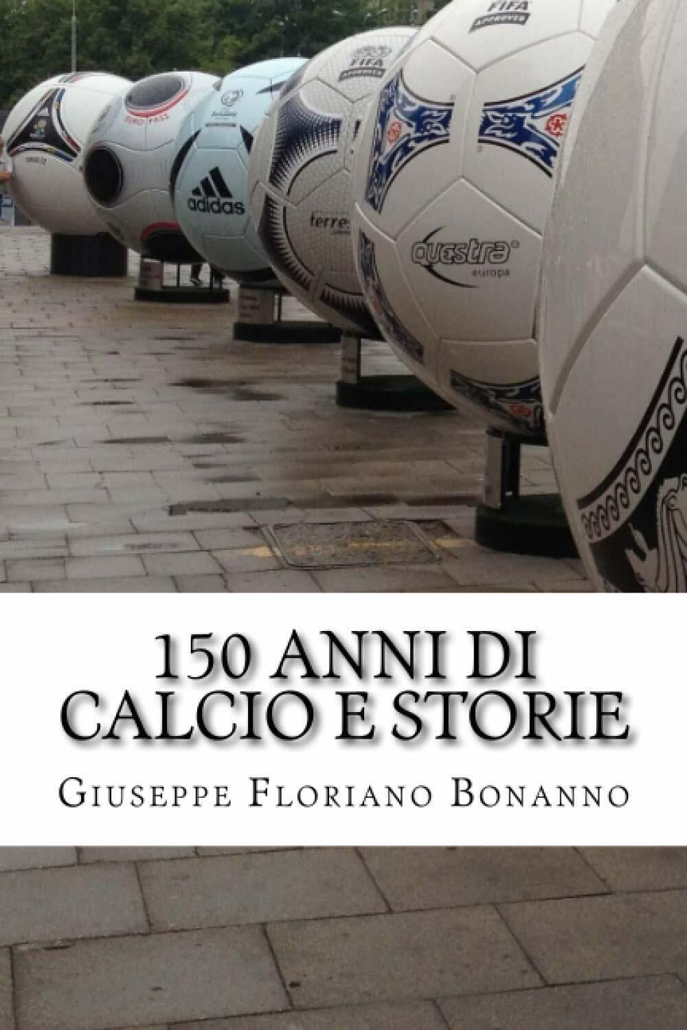 150 anni di calcio e storie - Giuseppe Floriano Bonanno …