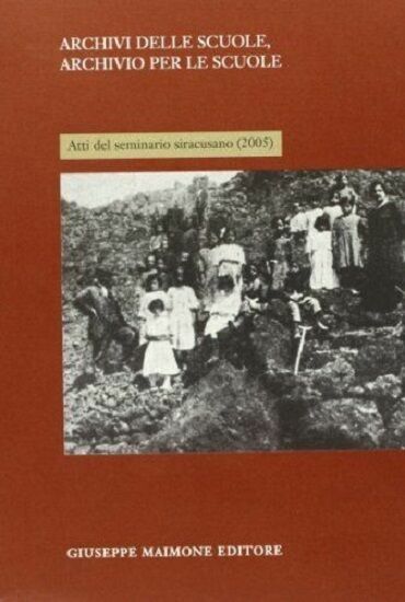 Archivi delle scuole, archivio per la scuola. Atti del Seminario …