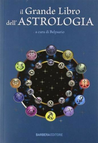 Il grande libro dell'astrologia - Belysario - Barbera Editore