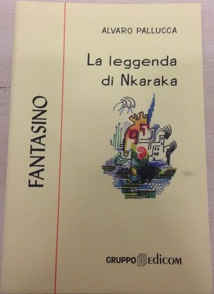 La leggenda di Nkaraka - Alvaro Pallucca, 2000, Gruppo Edicom