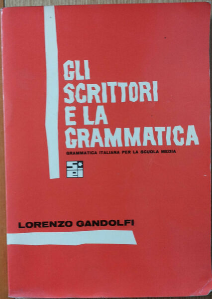 Gli scrittori e la grammatica- Gandolfi - Società Editrice Internazionale,1966-R