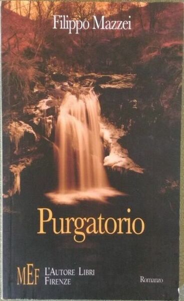 Purgatorio. La forza di ricominciare - Filippo Mazzei, 2006, L?Autore …