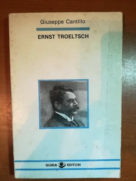 Ernst Troeltsch - Giuseppe Cantillo - Guida - 1979 - …