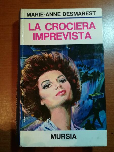 La crociera imprevista - Marie-Anne Desmarest - Mursia - 1972 …