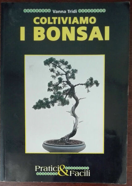 Coltiviamo i bonsai - Vanna Tridi - Pratici & Facili,1993 …