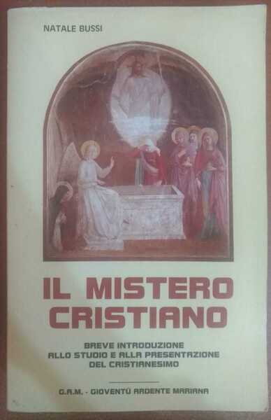 Il mistero cristiano - Natale Bussi,1986,G.A.M. gioventù ardente mariana - …