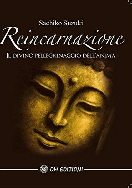 Reincarnazione: Il divino pellegrinaggio dell?anima, di Sachiko Suzuki - ER