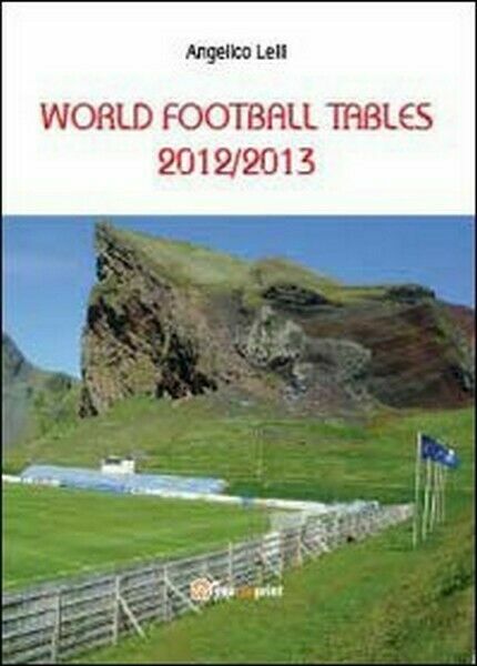 World football tables 2012/2013 di Angelico Lelli, 2013, Youcanprint - …