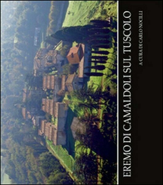 Eremo di Camaldoli sul Tuscolo di Carlo Nocilli, 2016, Youcanprint …