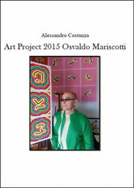 Project Art 2015. Osvaldo Mariscotti di Alessandro Costanza, 2015 - …