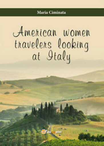American Women Travelers Looking at Italy - Maria Ciminata, 2015, …