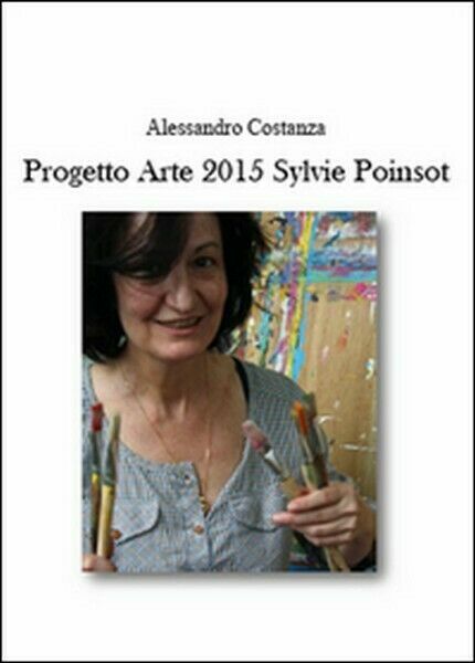 Progetto Arte 2015. Sylvie Poinsot di Alessandro Costanza, 2015 - …