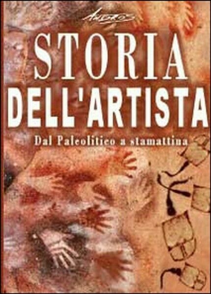 Storia dell?artista. Dal Paleolitico a stamattina (Andros, 2014, Youcanprint) ER