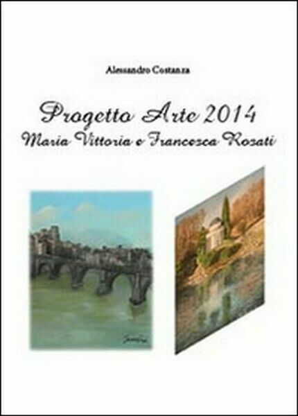 Progetto Arte 2014. Maria Vittoria Rosati e Francesca Rosati - …