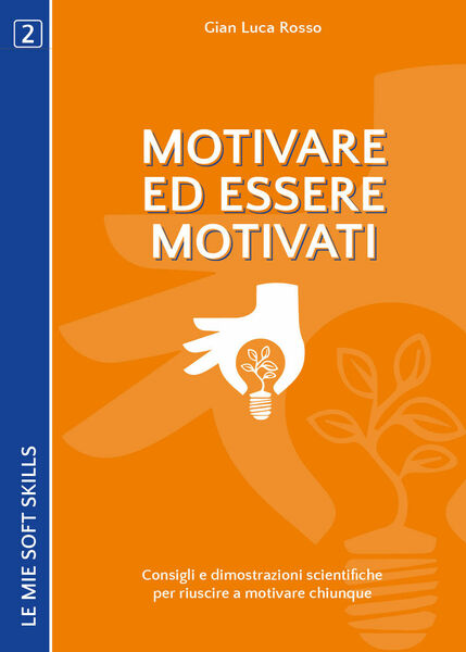 Motivare ed essere motivati. Consigli e dimostrazioni scientifiche - ER